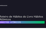 Roteiro de Hábitos do Livro Hábitos Atômicos — Iago Frota