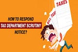 How To Deal With Scrutiny Notice Of The Tax Department?
