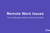 15 Problems with Remote Work