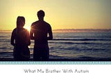 What My Brother With Autism Taught Me About Special Needs