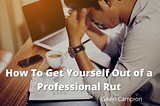 Gavin Campion on How To Get Yourself Out of a Professional Rut