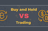 Bitcoin buy and hold VS Bitcoin trading