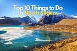 Top 10 Things to Do in North Sikkim — Salam Travellers