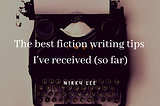The best fiction writing tips I’ve received (so far) blog banner