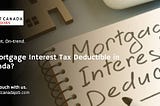 Is Mortgage Interest Tax Deductible in Canada?