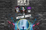 REKT Episode 12 — Bitcoin Birch