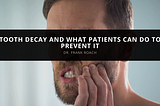 Dr. Frank Roach Discusses Tooth Decay and What Patients Can Do to Prevent It