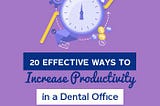 20 Effective Ways to Increase Productivity in a Dental Office - Square