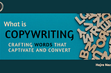 What is Copywriting: Crafting Words that Captivate and Convert.