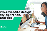 2024 website design styles, trends, and tips