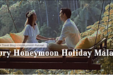 Luxury Honeymoon Holiday Malaysia