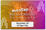 Meetup of the EOS Blockchain in Venezuela November 29th