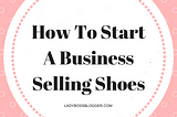 How To Start A Business Selling Shoes