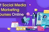 Unlock Your Potential with the Best Social Media Courses in Bangalore