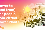 Power to (and from) the people — via Virtual Power Plants