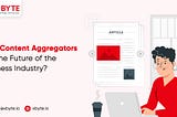 How Content Aggregators Are the Future of the Business Industry?
