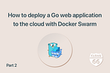 How to deploy a Go web app to the cloud with Docker Swarm