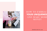How to Embrace Your Uniqueness and Make More Money