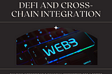 DeFi and Cross-Chain Integration: Building Interoperable Financial Ecosystems