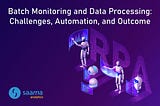 Batch Monitoring and Data Processing: Challenges, Automation, and Outcome