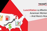 Lunchflation is Affecting American Workers — And Here’s How!