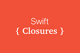 iOS Swift Closures