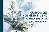 Customized cosmetics using AI and Big Data technology