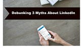 Debunking 3 Myths About LinkedIn