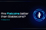 Are Flatcoins Better Than Stablecoins?