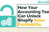 How Your Accounting Team Unlocks Shopify Sales Profitability