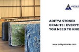 Aditya Stonex Granite : EVERYTHING YOU NEED TO KNOW