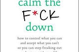 Calm the F*ck Down: How to Control What You Can and Accept What You Can't So You Can Stop Freaking Out and Get On With Your Life (A No F*cks Given Guide) PDF