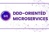 Developing a DDD-Oriented Microservices