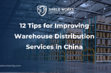12 Tips for Improving Warehouse Distribution Services in China