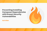 Preventing Installing Composer Dependencies with Known Security Vulnerabilities