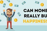 Can Money Really Buy Happiness?