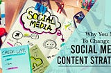 Why You Need To Change Your Social Media Content Strategy
