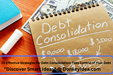 10 Effective Strategies for Debt Consolidation: Take Control of Your Debt