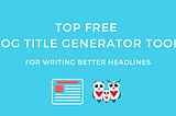 Best AI Blog Title Generator Tools for 2023 [Free Trials]