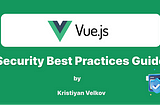 Vue.js Security Best Practices Guide