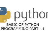 Basics of Python Programming Part — 1 | Python Tutorial