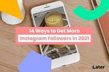 14 New Ways to Get More Instagram Followers in 2021