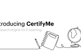Introducing CertifyMe — the search engine for e-learning!
