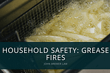 John Brewer on Household Safety: Grease Fires