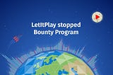 📢 Important announcement for participants of the LetItPlay Bounty program