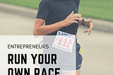 Entrepreneurs Run Your Own Race