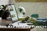 Best Web Scraping Practices & Techniques Tips