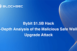Bybit $1.5B Hack: In-Depth Analysis of the Malicious Safe Wallet Upgrade Attack
