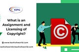 What is an Assignment and Licensing of Copyright?