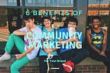 Here’s Why You Can’t Ignore Community Marketing